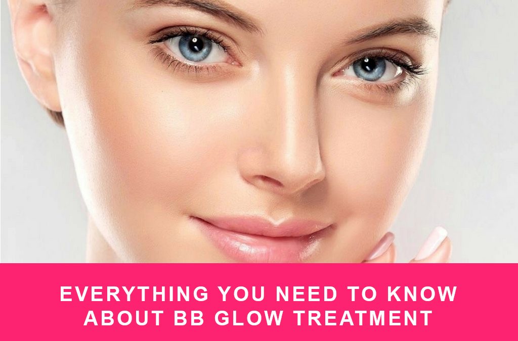 Everything You Need to Know about BB Glow Treatment