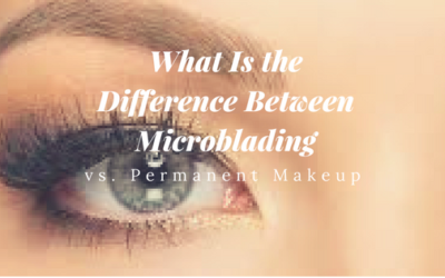 Difference Between Microblading vs. Permanent Makeup